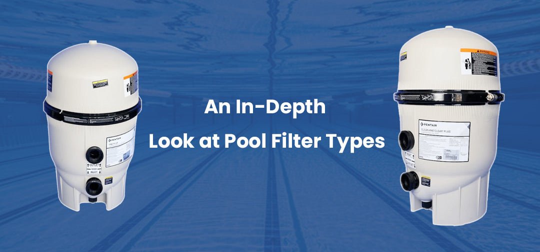 An In-Depth Look at Pool Filter Types and Top Pentair Models - Aqua Pool Supply