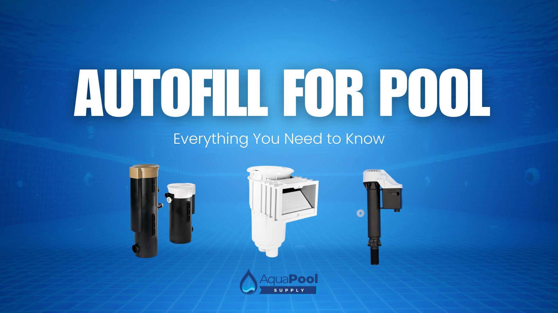 Autofill for Pool: Everything You Need to Know - Aqua Pool Supply
