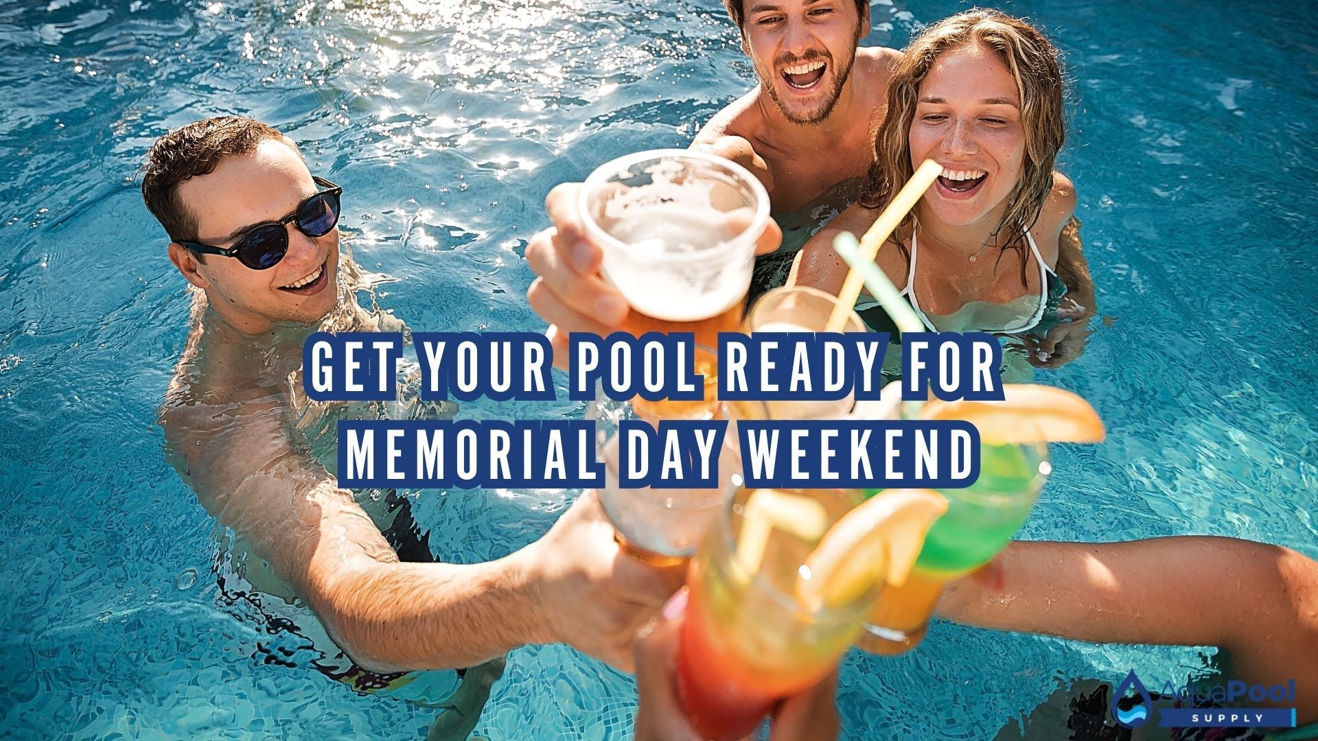 Get Your Pool Ready for Memorial Day Weekend - Aqua Pool Supply