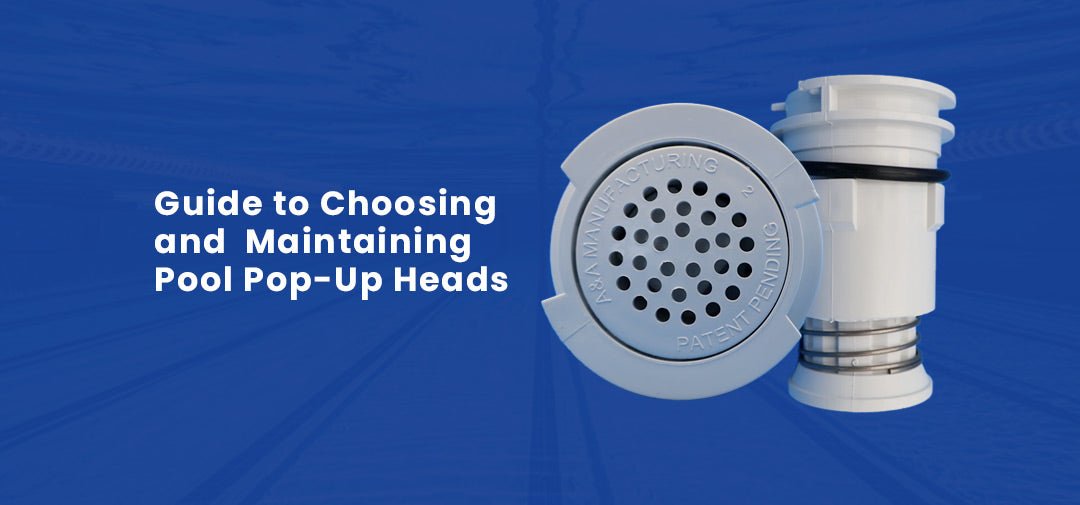Guide to Choosing and Maintaining Pool Pop-Up Heads - Aqua Pool Supply