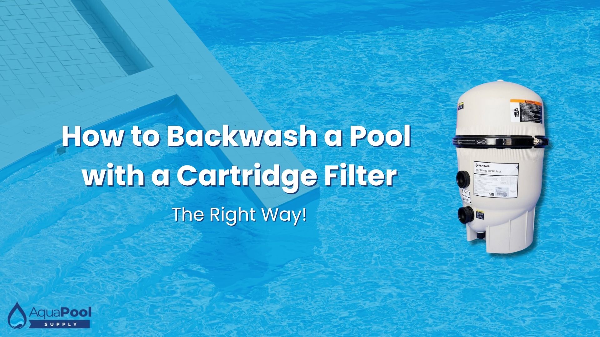 How to Backwash a Pool with a Cartridge Filter (The Right Way to Clean It) - Aqua Pool Supply