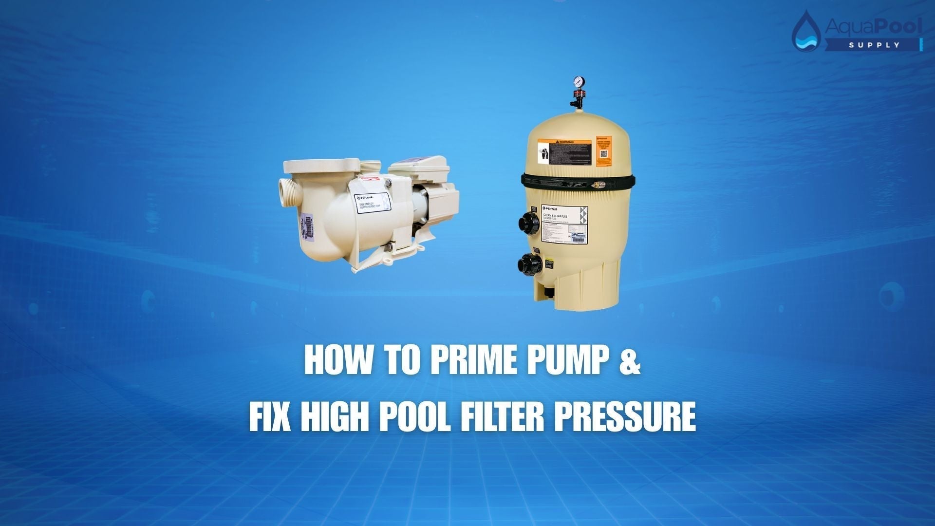 How to Prime a Pentair Pool Pump & Fix High Pool Filter Pressure - Aqua Pool Supply