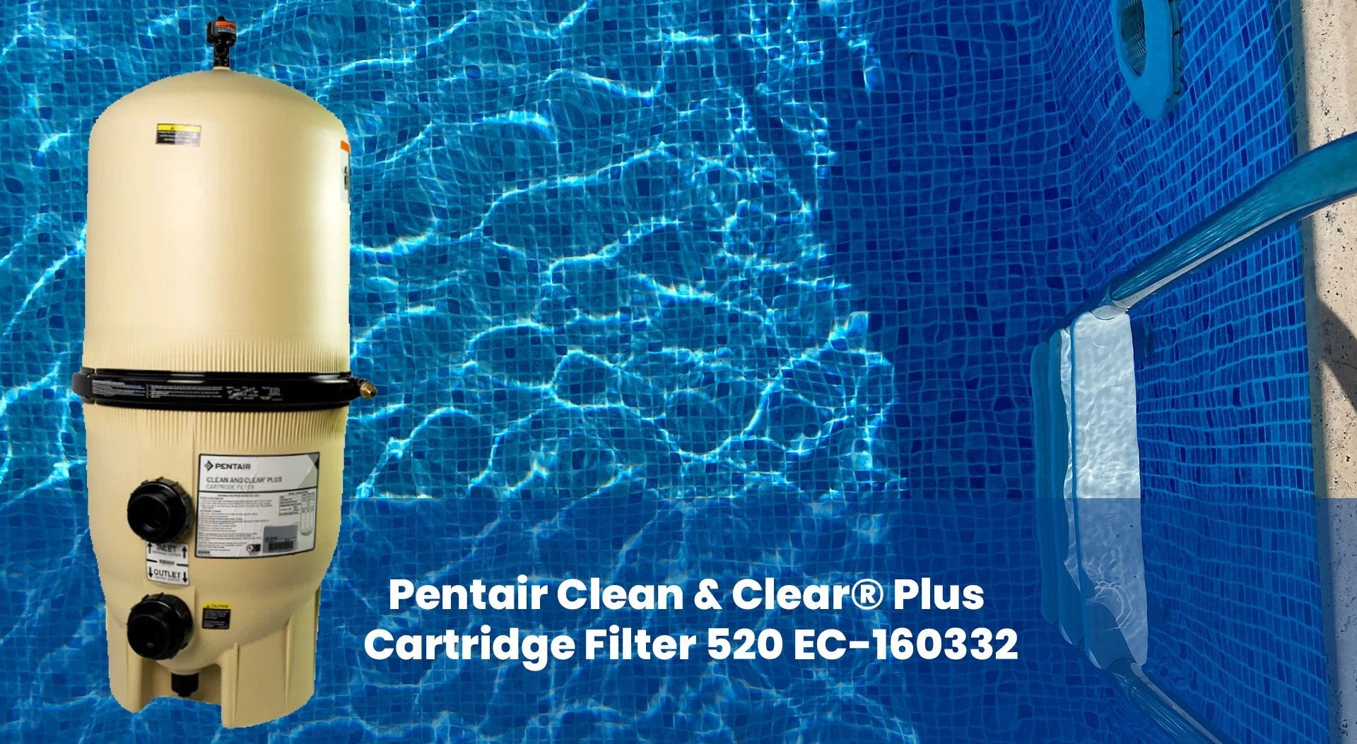 Pentair Clean & Clear® Plus Cartridge Filter 520 160332: The Ultimate Pool Filter Solution - Aqua Pool Supply