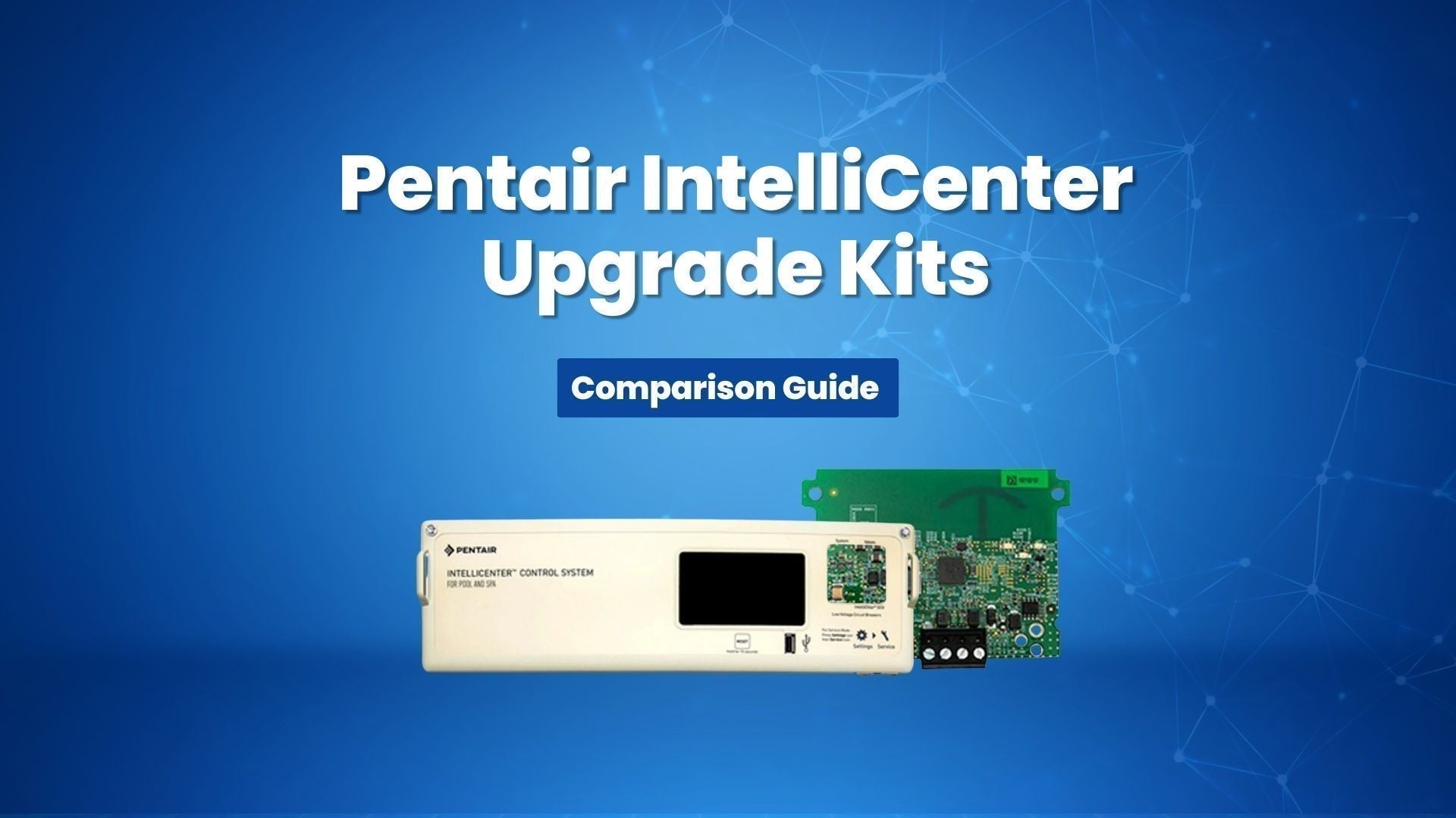Pentair IntelliCenter Upgrade Kits: Comparison Guide for Pool Owners 2025 - Aqua Pool Supply