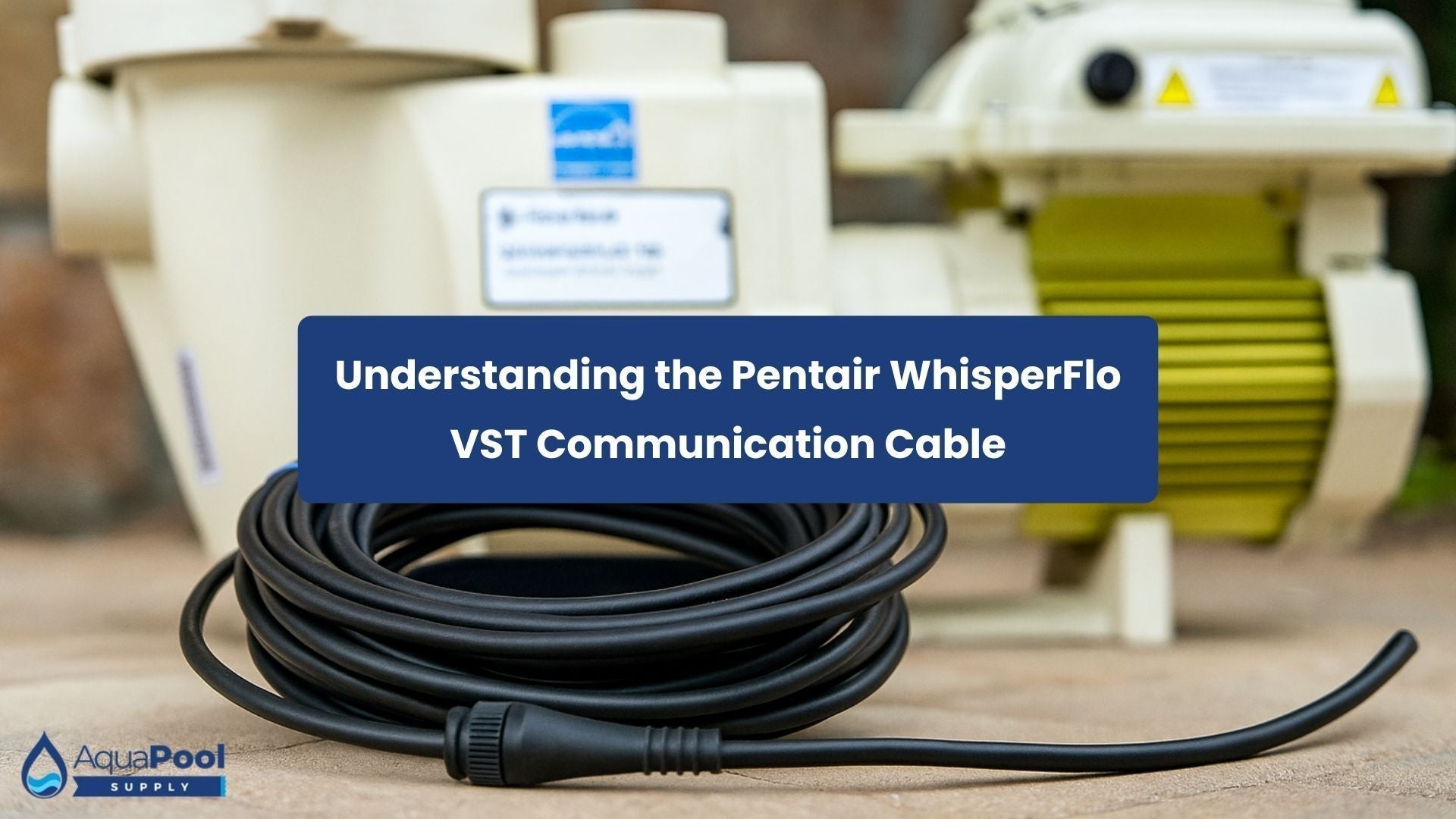 Understanding the Pentair WhisperFlo VST Communication Cable - Aqua Pool Supply