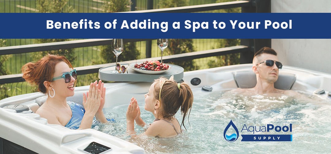 Benefits of Adding a Spa to Your Pool: Relaxation Meets Efficiency - Aqua Pool Supply