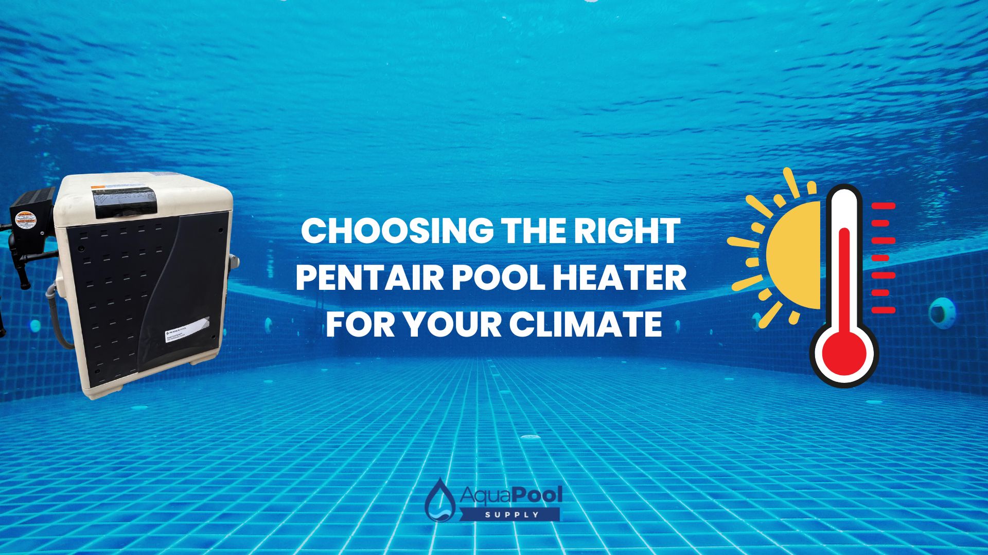 Choosing the Right Pentair Pool Heater for Your Climate - Aqua Pool Supply