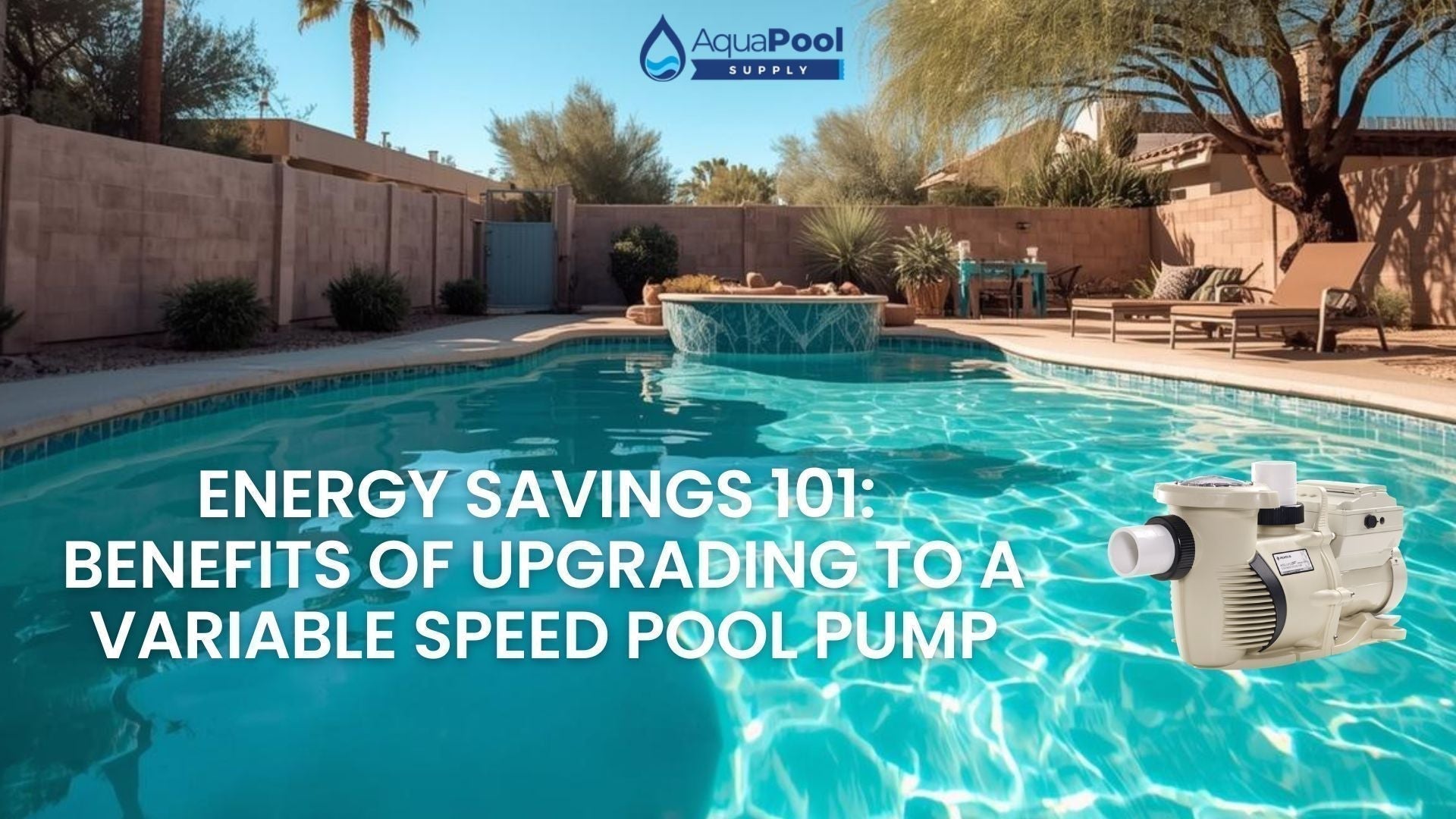 Energy Savings 101: Benefits of Upgrading to a Variable Speed Pool Pump - Aqua Pool Supply