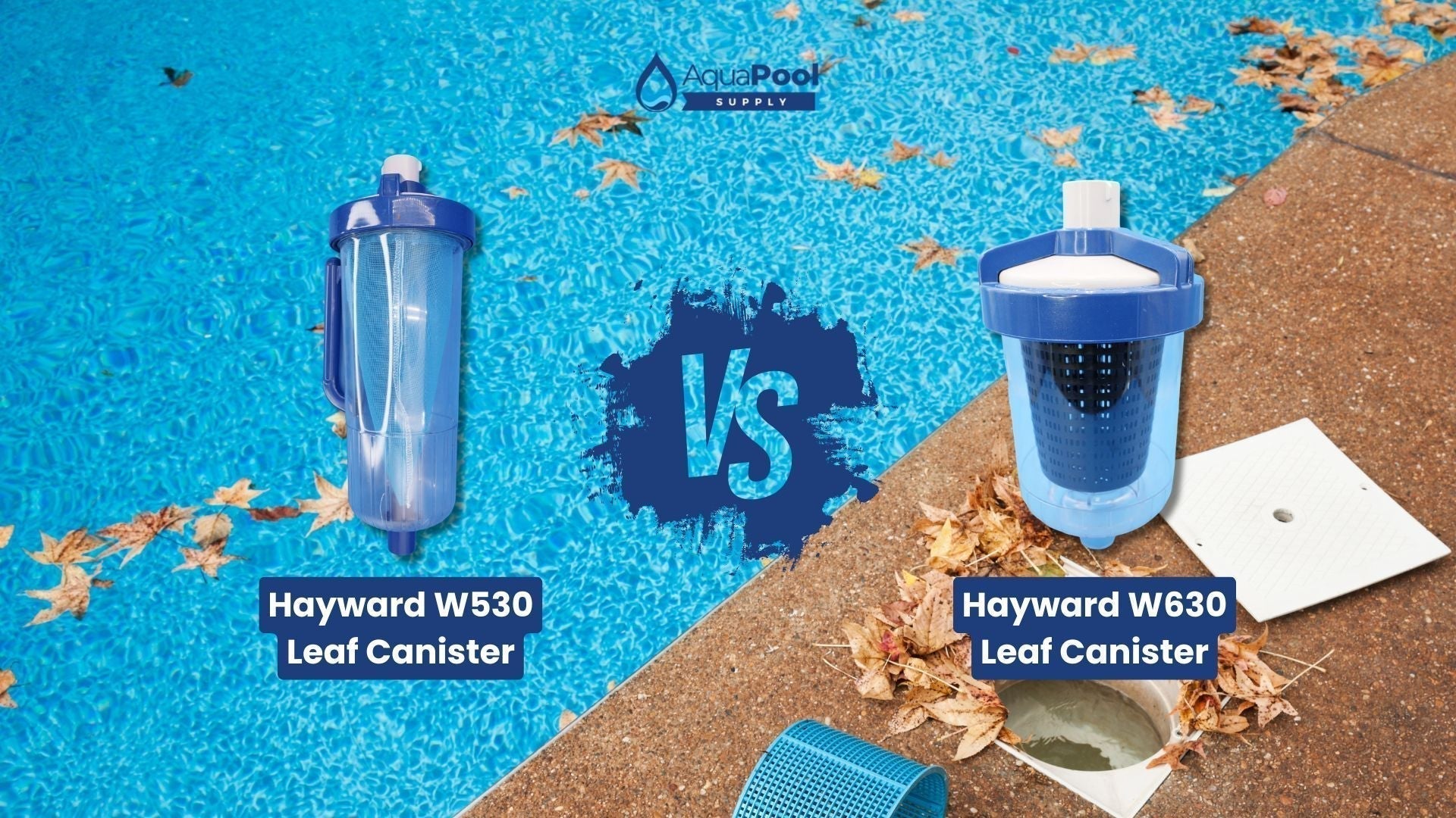 Hayward W530 vs W560 Leaf Canister: Which One Do You Need? - Aqua Pool Supply