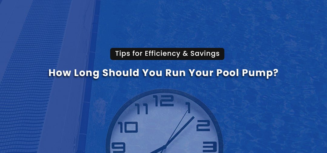 How Long Should You Run Your Pool Pump? Tips for Efficiency & Savings - Aqua Pool Supply