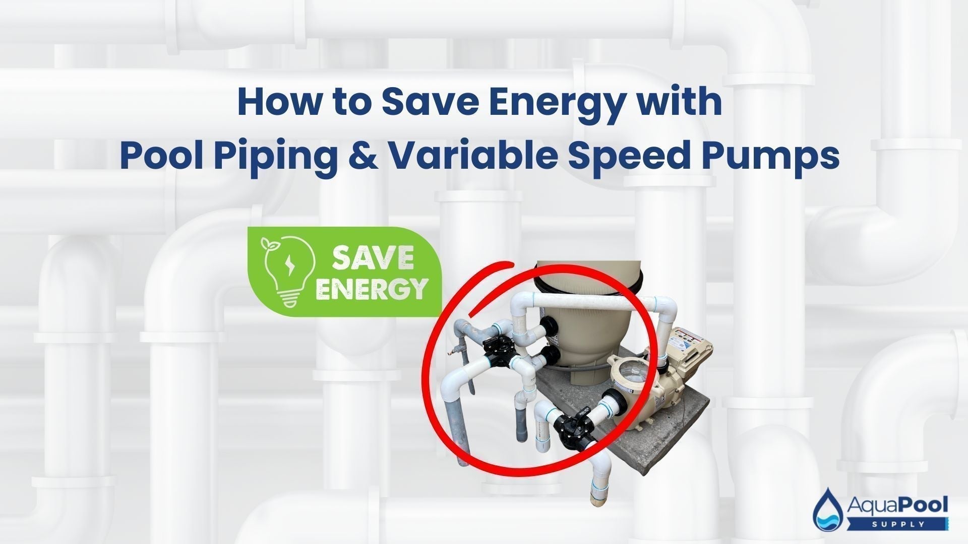 How to Save Energy with Pool Piping & Variable Speed Pumps - Aqua Pool Supply