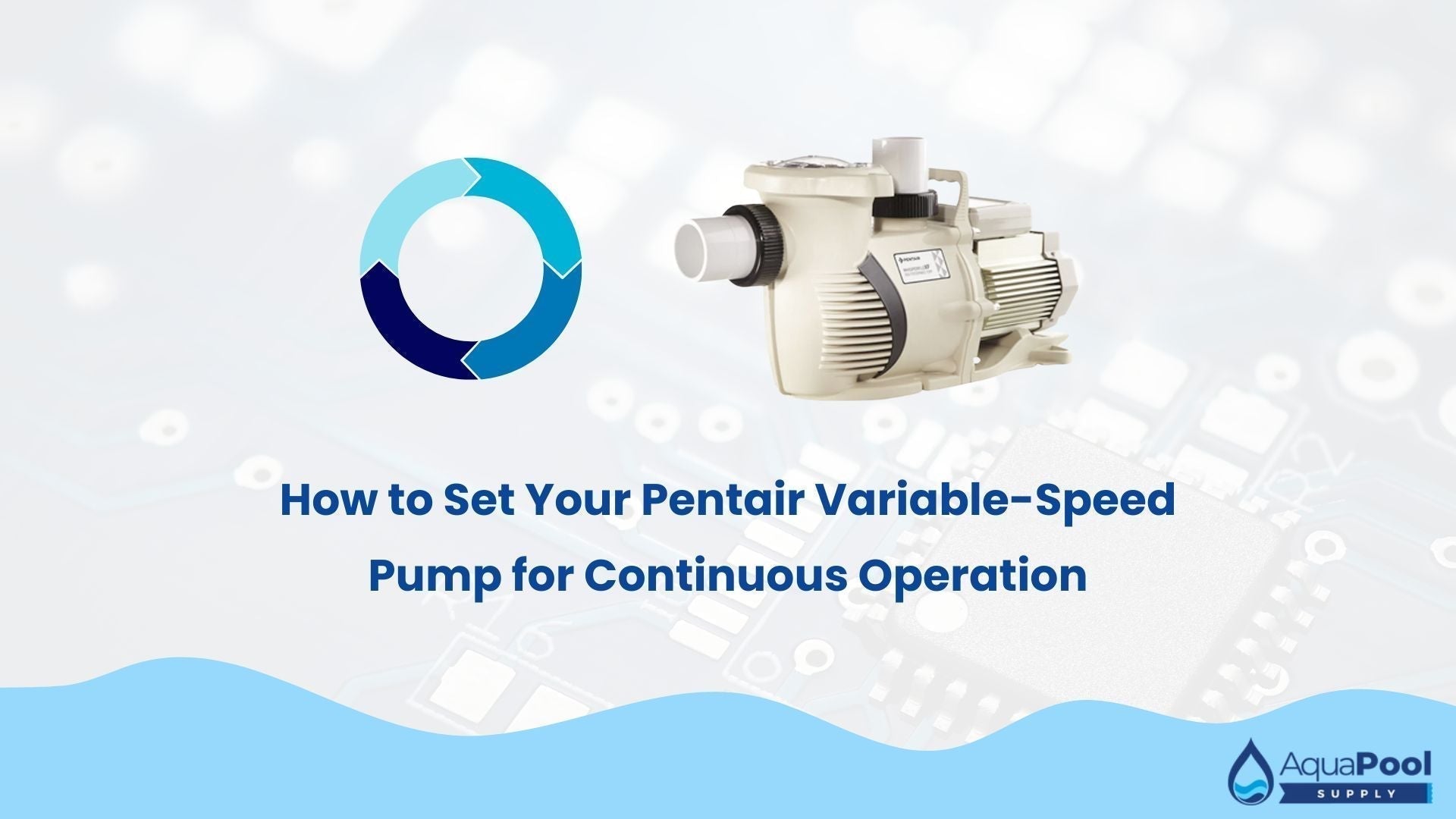 How to Set Your Pentair Variable-Speed Pump for Continuous Operation - Aqua Pool Supply