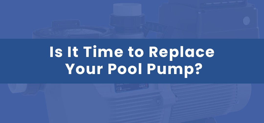 Is It Time to Replace Your Pool Pump? Key Signs and Top Replacement Options - Aqua Pool Supply