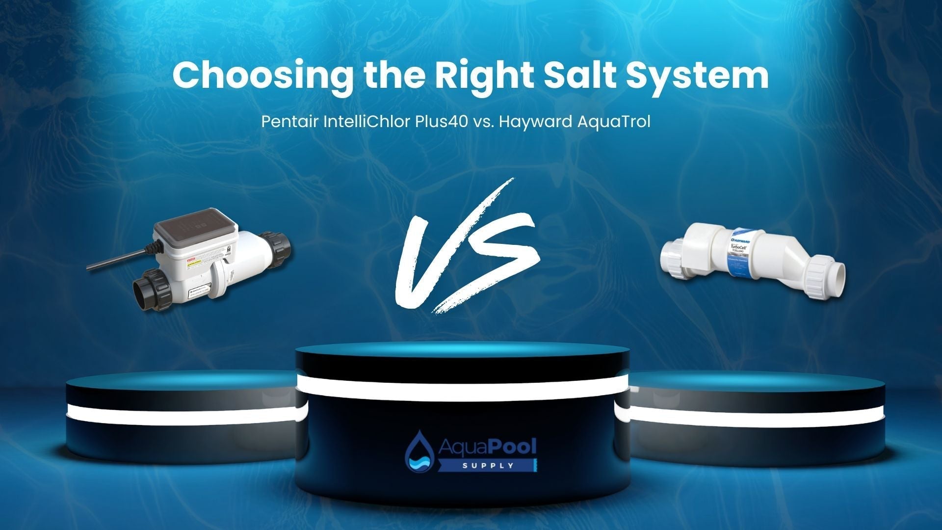 Pentair IntelliChlor Plus40 vs. Hayward AquaTrol: Choosing the Right Salt System - Aqua Pool Supply
