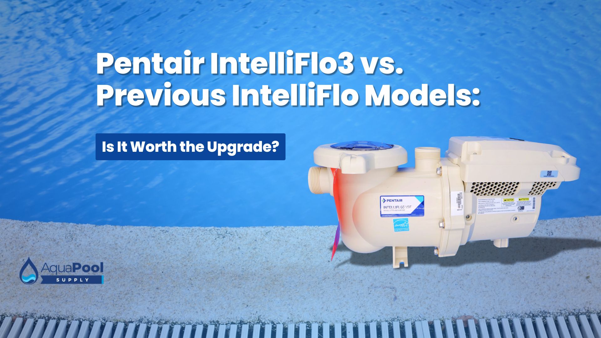 Pentair IntelliFlo3 vs. Previous IntelliFlo Models: Is It Worth the Upgrade? - Aqua Pool Supply