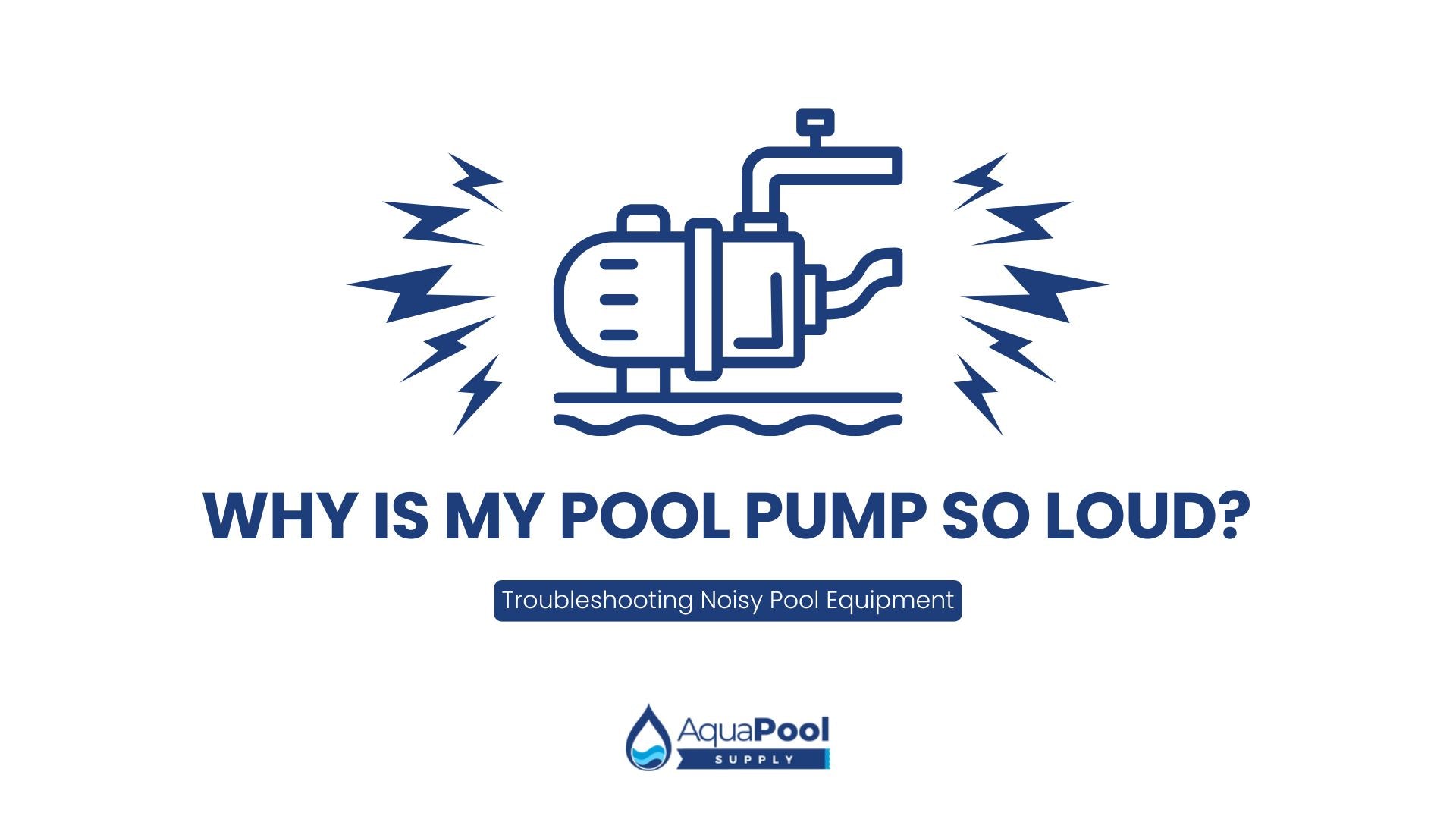 Why Is My Pool Pump So Loud? Troubleshooting Noisy Pool Equipment - Aqua Pool Supply