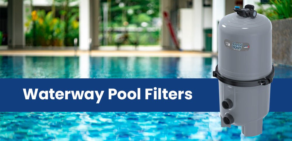 Why Waterway Pool Filters Are a Must-Have for Pool Owners - Aqua Pool Supply